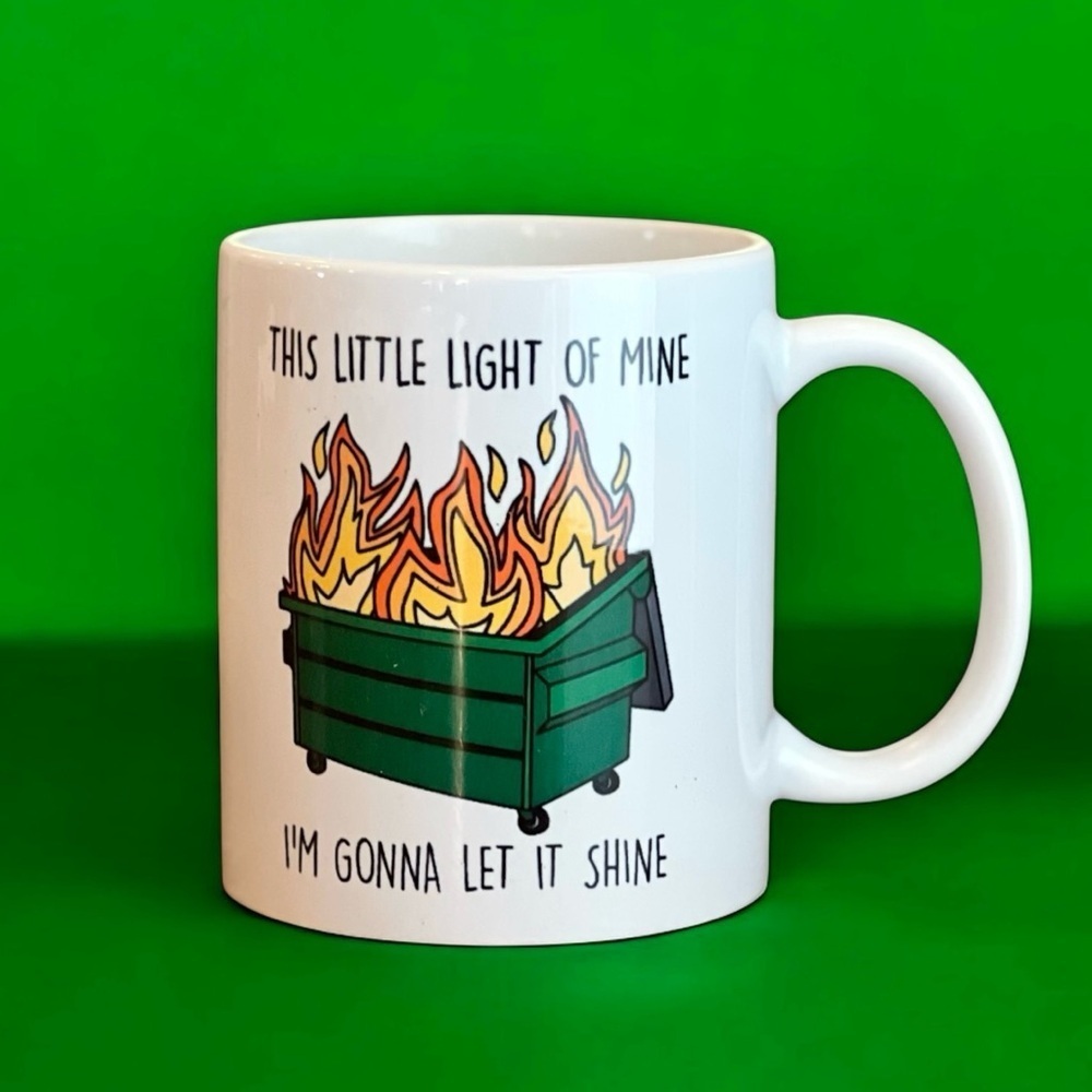 Dumpster Fire Funny White Ceramic Mug, Light Shine Bright